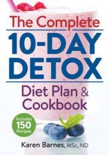 Complete 10Day Detox Diet Plan and Cookbook Includes 150 Recipes