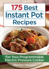 175 Best Instant Pot Recipes For Your 7in1 Programmable Electric Pressure Cooker