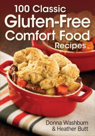 100 Classic Gluten-Free Comfort Food Recipes by Donna Washburn & Heather Butt