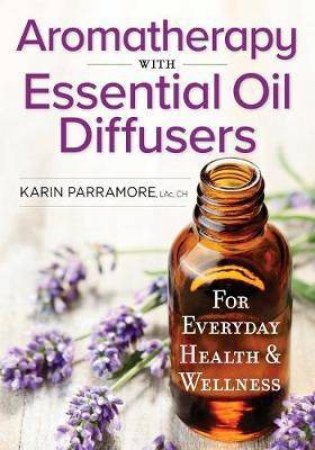 Aromatherapy With Essential Oil Diffusers by Karin Parramore