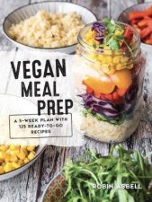 Vegan Meal Prep A 5Week Plan With 125 ReadyToGo Recipes