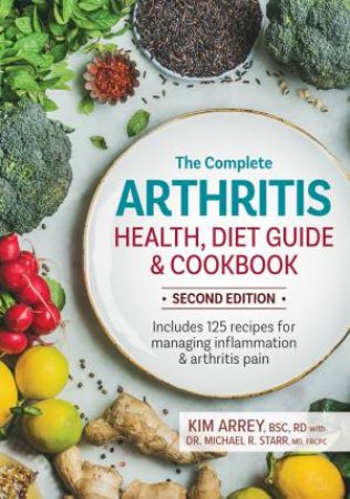 Complete Arthritis Health, Diet Guide And Cookbook by Kim Arrey & Michael Starr