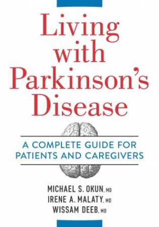 Living With Parkinson's Disease by Michael Okun, Irene Malaty & Wissam Deeb