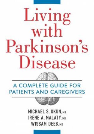 Living With Parkinson's Disease by Michael Okun, Irene Malaty & Wissam Deeb