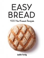 Easy Bread 100 NoKnead Recipes