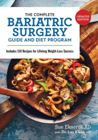 Complete Bariatric Surgery Guide And Diet Program: Includes 150 Recipes For Lifelong Weight-Loss Success by Sue Ekserci