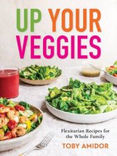 Up Your Veggies Flexitarian Recipes for the Whole Family