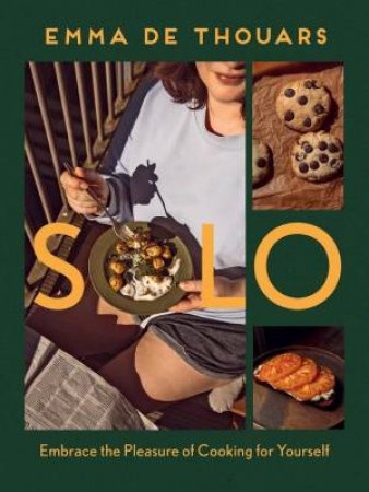 Solo: Embrace the Pleasure of Cooking for Yourself by EMMA DE THOUARS