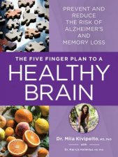 Five Finger Plan to a Healthy Brain Prevent and Reduce the Risk of Alzheimers and Memory Loss