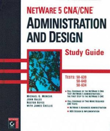 NetWare 5 CNA/CNEStudy Guide: Administration And Design by Michael Moncur & John Jenkins & James Chellis