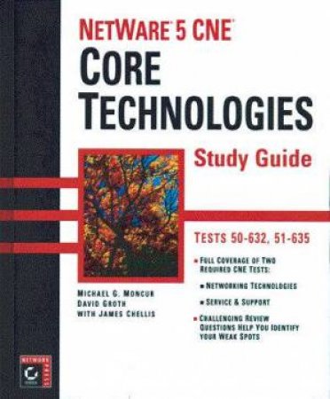NetWare 5 CNE Study Guide: Core Technologies by Michael G Moncur & David Groth & James Chellis