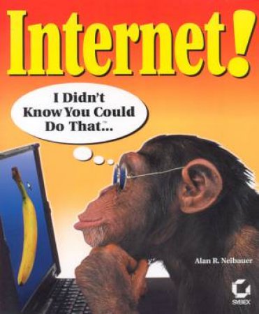 Internet! I Didn't Know You Could Do That . . . by Alan R Neibauer