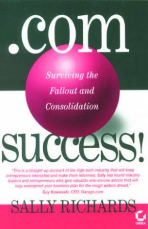 Dot.com Success! Surviving the Fallout & Consolidation by Sally Richards