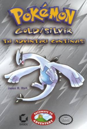 Pathways To Adventure: Pokemon Gold/Silver: The Adventure Continues by Jason R Rich