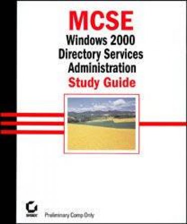 MCSE Windows 2000 Directory Services Administration Study Guide by Anil Desai & James Chellis