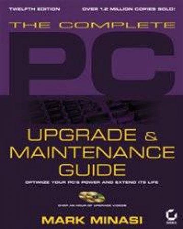 The Complete PC Upgrade & Maintenance Guide by Mark Minasi