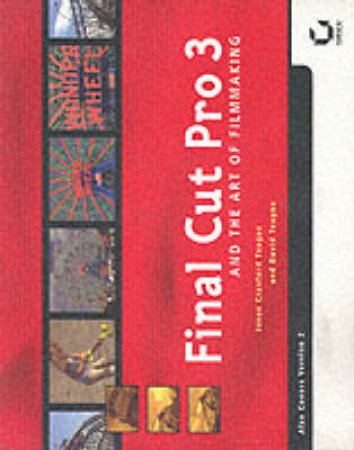 Final Cut Pro And The Art Of Film Making by Jason Cranford Teague & David Teague