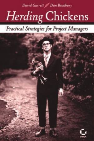 Herding Chickens: Innovative Techniques For Project Management by Dan Bradbary