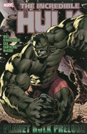 Hulk: Planet Hulk Prelude by Daniel Way & J. Michael Straczynski & Keu Cha & Juan Santacruz & Mike McKone