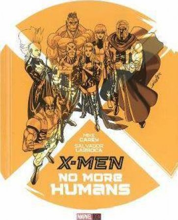 X-Men: No More Humans by Mike Carey & Sal Larroca