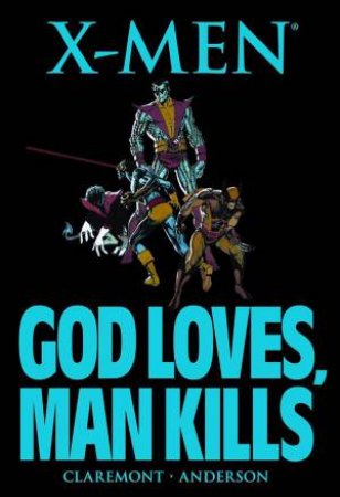 X-Men: God Loves, Man Kills by Chris Claremont