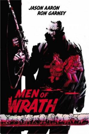 Men of Wrath by Jason Aaron & Ron Garney 