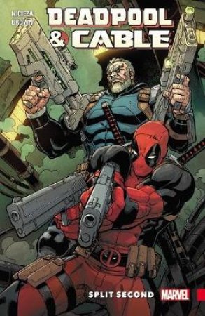 Deadpool & Cable: Split Second by Fabian Nicieza & Reilly Brown & Jay Leisten & Jeremy Freeman & Jim Charalampidis