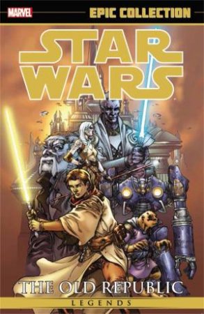 Star Wars Legends Epic Collection: The Old Republic - Volume 1 by John Jackson Miller