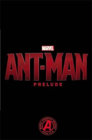 Marvel's Ant-Man Prelude by Will Pilgrim & Miguel Sepulveda