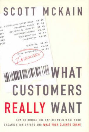 What Customers Really Want by Scott McKain 