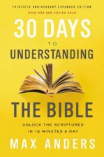 30 Days To Understanding The Bible Unlock The Scriptures In 15 Minutes A Day 30th Anniversary Edition