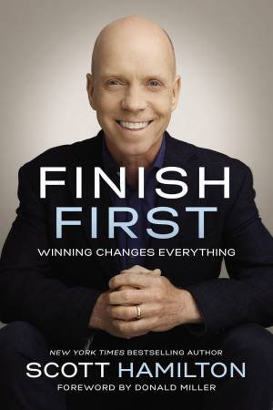Finish First: Winning Changes Everything by Scott Hamilton & Allison Fallon