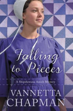 Falling To Pieces by Vannetta Chapman