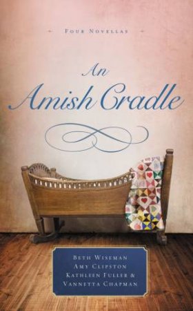 An Amish Cradle by Vannetta Chapman, Amy Clipston, Kathleen Fuller & Beth Wiseman