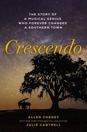 Crescendo: The True Story Of A Musical Genius Who Forever Changed A Southern Town by Allen Cheney & Julie Cantrell