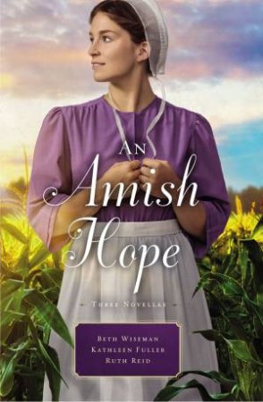An Amish Hope [3-Books-In-1] by Kathleen Fuller, Ruth Reid & Beth Wiseman
