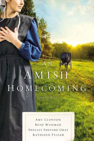 An Amish Homecoming (4 Books In 1) by Amy Clipston, Kathleen Fuller, Shelley Shepard Gray & Beth Wiseman