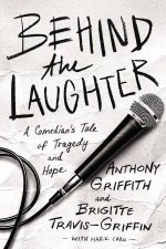 Behind The Laughter A Comedians Tale Of Tragedy And Hope