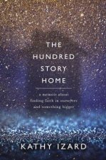 The Hundred Story Home A Memoir Of Finding Faith In Ourselves And Something Bigger