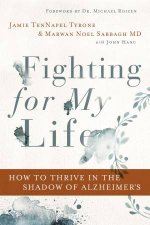 Fighting For My Life How To Thrive In The Shadow Of Alzheimers