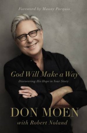 God Will Make A Way: Discovering His Hope In Your Story by Don Moen & Robert Noland