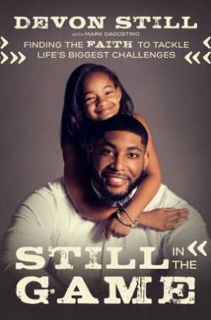Still In The Game: Finding The Faith To Tackle Life's Biggest Challenges by Devon Still & Mark Dagostino