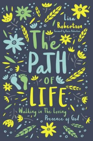 The Path Of Life: Walking In The Loving Presence Of God by Lisa Robertson