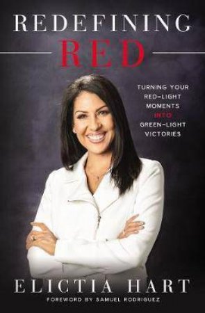 Redefining Red: Turning Your Red-Light Moments Into Green-Light Victories by Elictia Hart