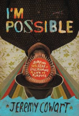I'm Possible: Jumping Into Fear And Discovering A Life Of Purpose by Jeremy Cowart