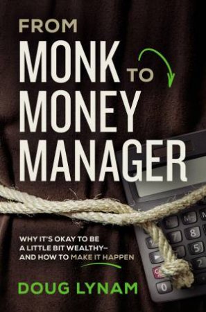 From Monk To Money Manager by Doug Lynam