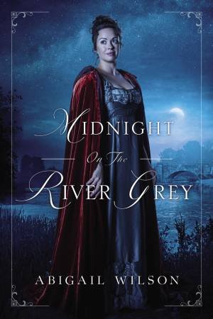 Midnight On The River Grey by Abigail Wilson
