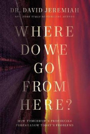 Where Do We Go From Here?: How Tomorrow's Prophecies Foreshadow Today's Problems