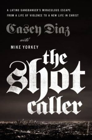 The Shot Caller by Casey Diaz & Mike Yorkey