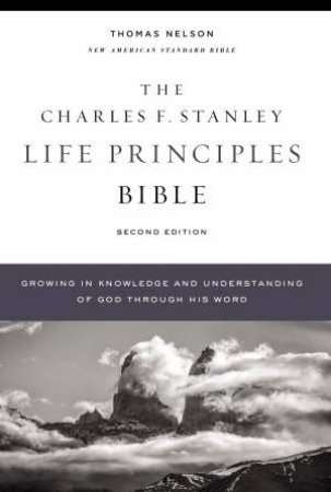 NASB Charles F. Stanley Life Principles Bible, 2nd Edition, Hardcover, Comfort Print: Holy Bible by Thomas Nelson & Charles F Stanley